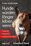 Hunde würden länger leben, wenn ...: Schwarzbuch Tierarzt