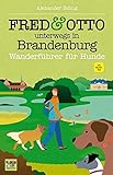 FRED & OTTO unterwegs in Brandenburg: Wanderführer für Hunde