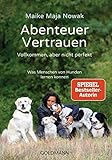 Abenteuer Vertrauen: Vollkommen, aber nicht perfekt - Was Menschen von Hunden lernen können