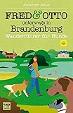 FRED & OTTO unterwegs in Brandenburg: Wanderführer für Hunde