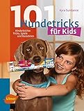 101 Hundetricks für Kids: Kinderleichte Tricks, Spiele und Basteleien